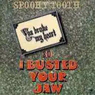 Spooky Tooth : You Broke My Heart So I Busted Your Jaw